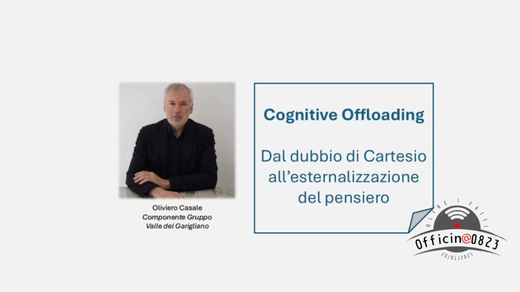 Oliviero Casale Cognitive Offloading Dal dubbio di Cartesio all’esternalizzazione del pensiero
