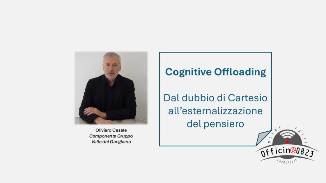 Oliviero Casale Cognitive Offloading Dal dubbio di Cartesio all’esternalizzazione del pensiero