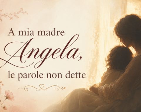A mia madrea Angela, le parole non dette